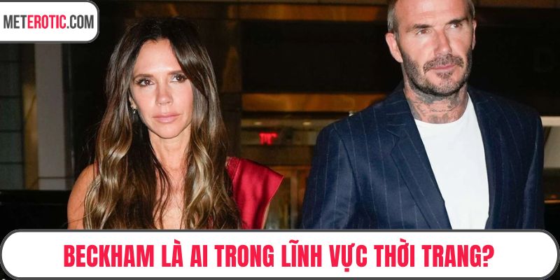 Beckham là ai trong lĩnh vực thời trang?