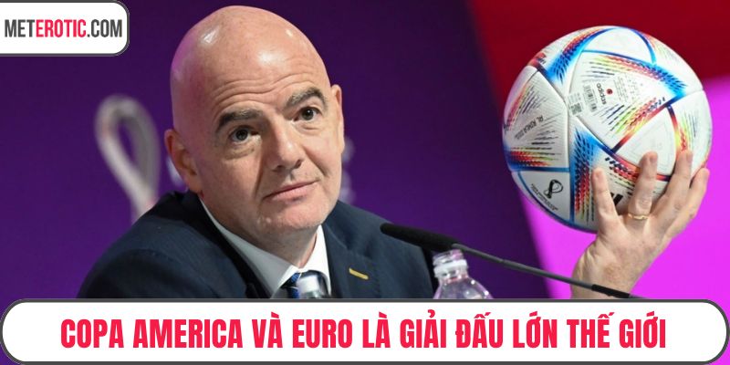 Copa America và EURO là giải đấu lớn thế giới