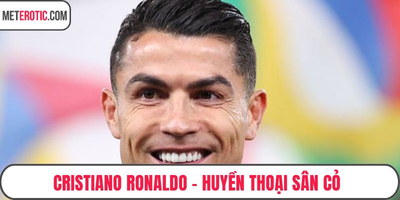 Cristiano Ronaldo – Huyền Thoại Sân Cỏ Và Hành Trình Vinh Quang
