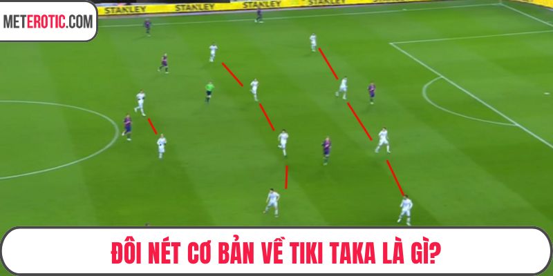 Đôi nét cơ bản về Tiki taka là gì?