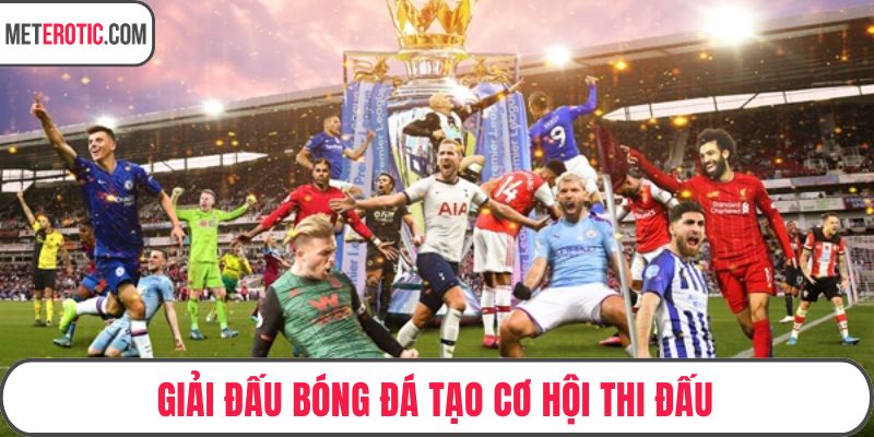 Giải đấu bóng đá tạo cơ hội thi đấu