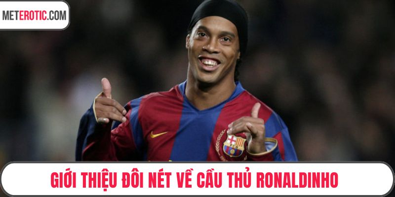 Giới thiệu đôi nét về cầu thủ Ronaldinho