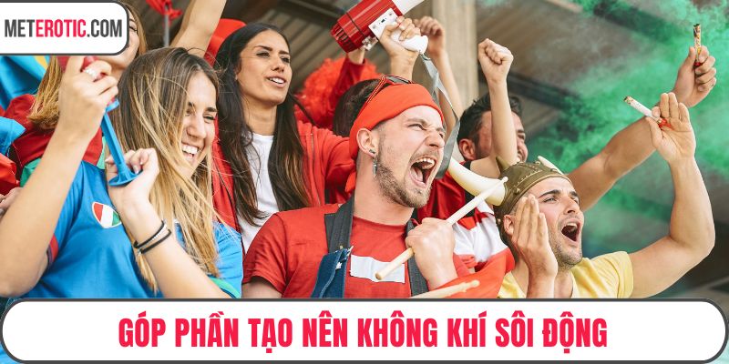 Góp phần tạo nên không khí sôi động