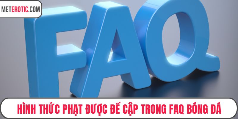 Hình thức phạt được đề cập trong FAQ bóng đá