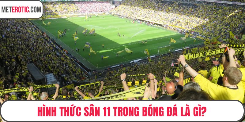 Hình thức sân 11 trong bóng đá là gì?