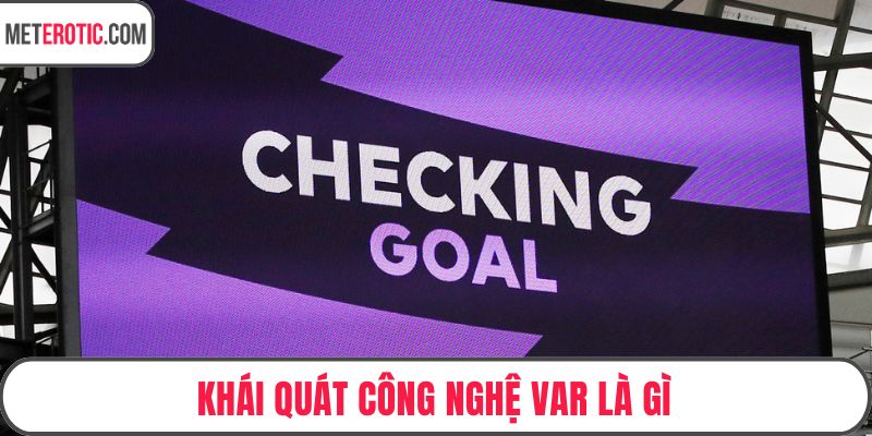 Khái quát công nghệ VAR là gì