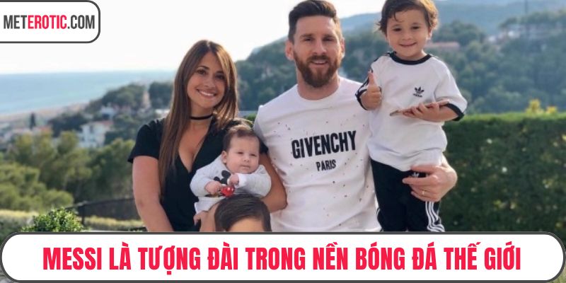 Messi là tượng đài trong nền bóng đá thế giới