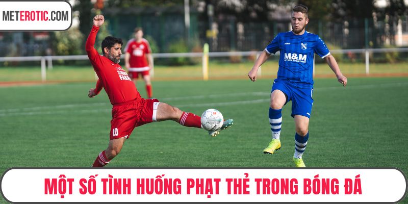 Một số tình huống phạt thẻ trong bóng đá