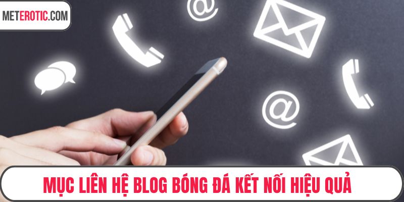 Mục liên hệ blog bóng đá kết nối hiệu quả