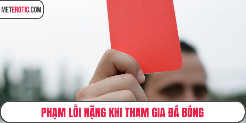 Phạm lỗi nặng khi tham gia đá bóng