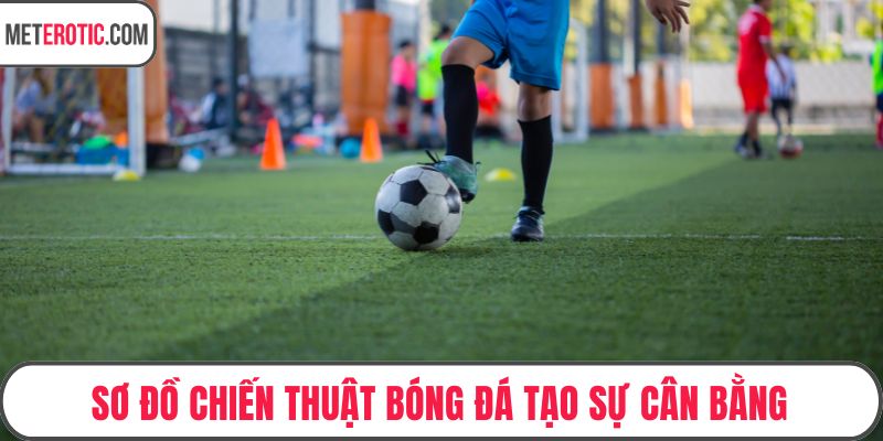 Sơ đồ chiến thuật bóng đá tạo sự cân bằng