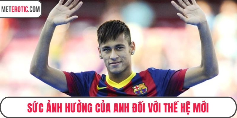 Sức ảnh hưởng của anh đối với thế hệ mới