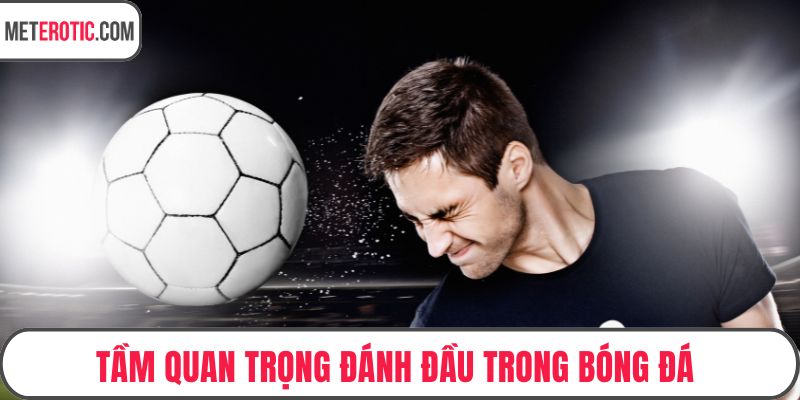 Tầm quan trọng đánh đầu trong bóng đá