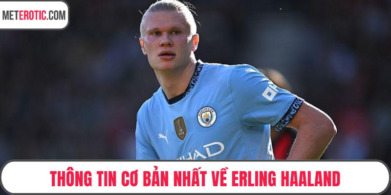 Thông tin cơ bản nhất về Erling Haaland