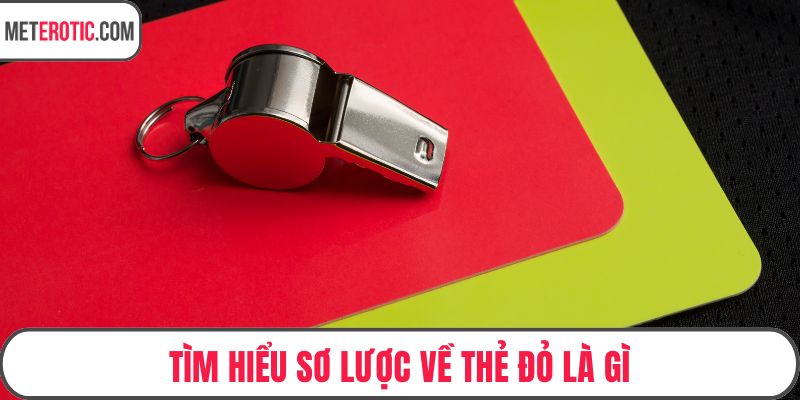 Tìm hiểu sơ lược về thẻ đỏ là gì