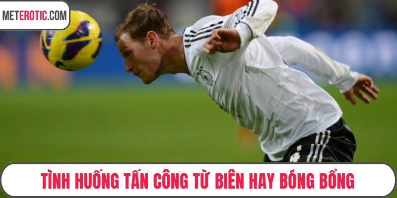 Tình huống tấn công từ biên hay bóng bổng