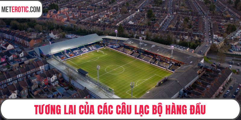 Tương lai của các câu lạc bộ hàng đầu