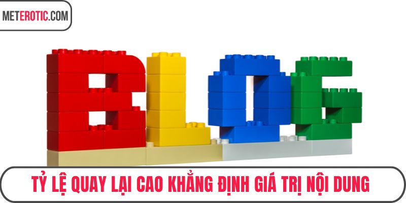 Tỷ lệ quay lại cao khẳng định giá trị nội dung